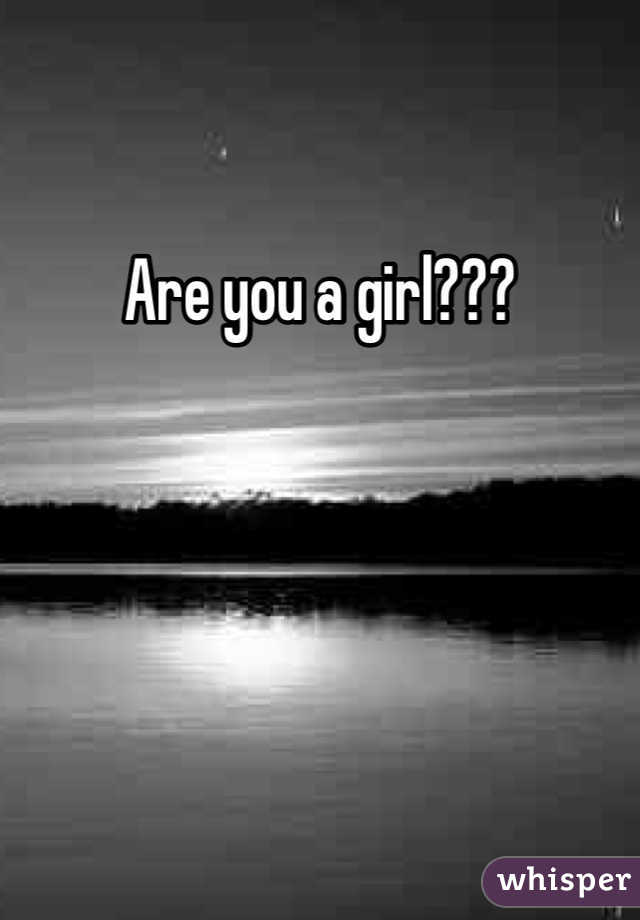 Are you a girl???