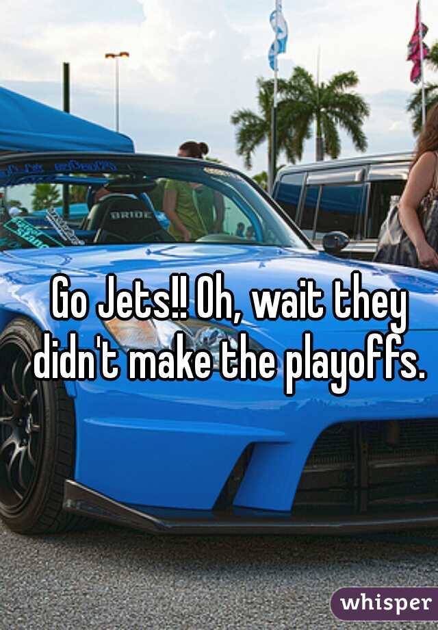 Go Jets!! Oh, wait they didn't make the playoffs. 