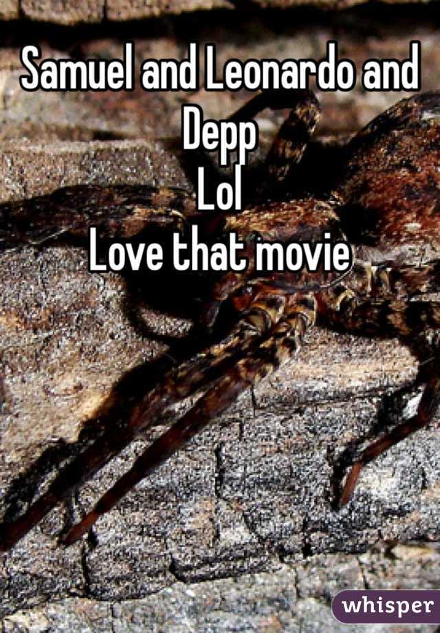 Samuel and Leonardo and Depp
Lol 
Love that movie  