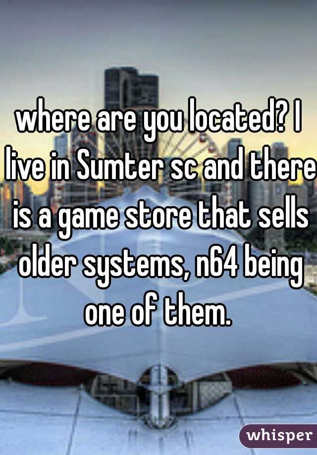 where are you located? I live in Sumter sc and there is a game store that sells older systems, n64 being one of them. 