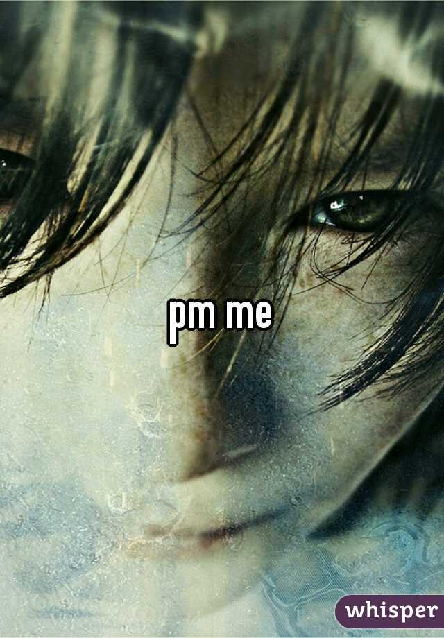 pm me