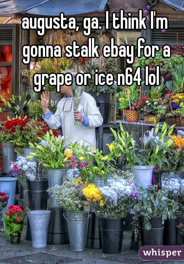 augusta, ga. I think I'm gonna stalk ebay for a grape or ice n64 lol