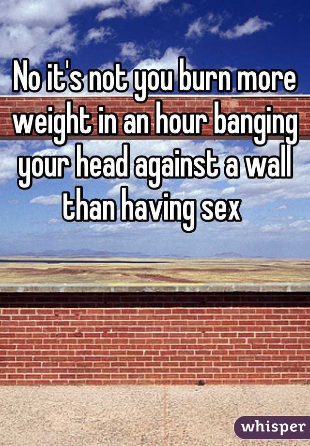 No it's not you burn more weight in an hour banging your head against a wall than having sex 