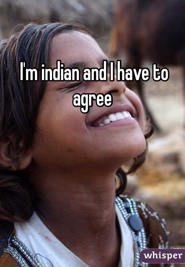  I'm indian and I have to agree 
