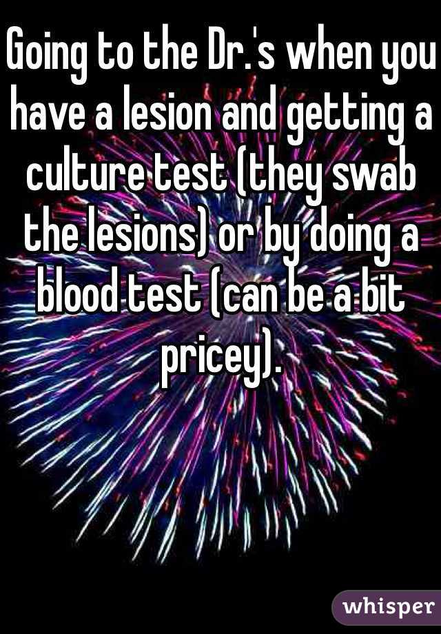 Going to the Dr.'s when you have a lesion and getting a culture test (they swab the lesions) or by doing a blood test (can be a bit pricey). 