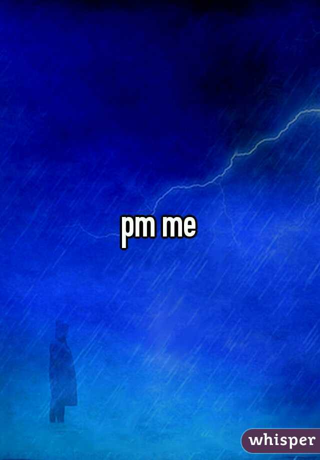 pm me