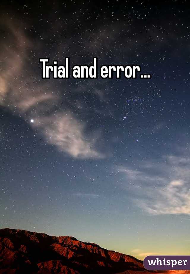 Trial and error...