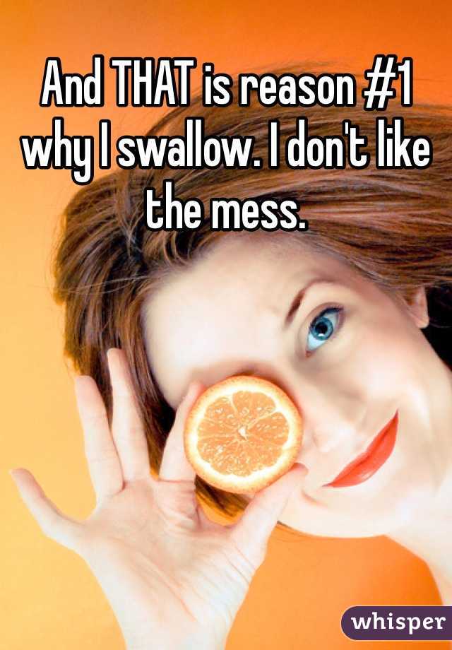 And THAT is reason #1 why I swallow. I don't like the mess. 