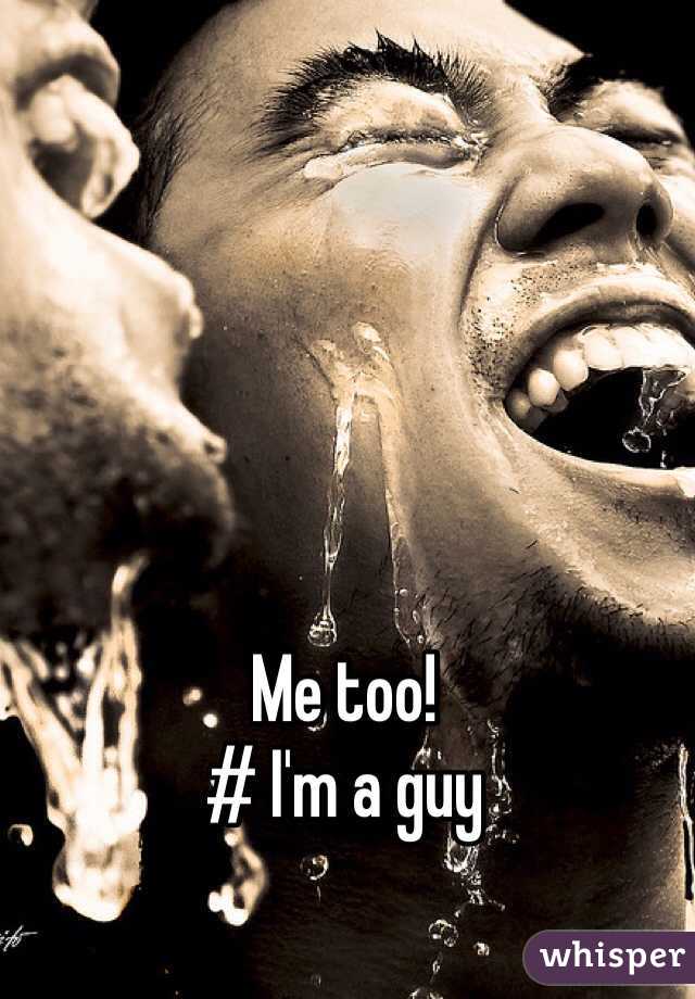 Me too! 
# I'm a guy