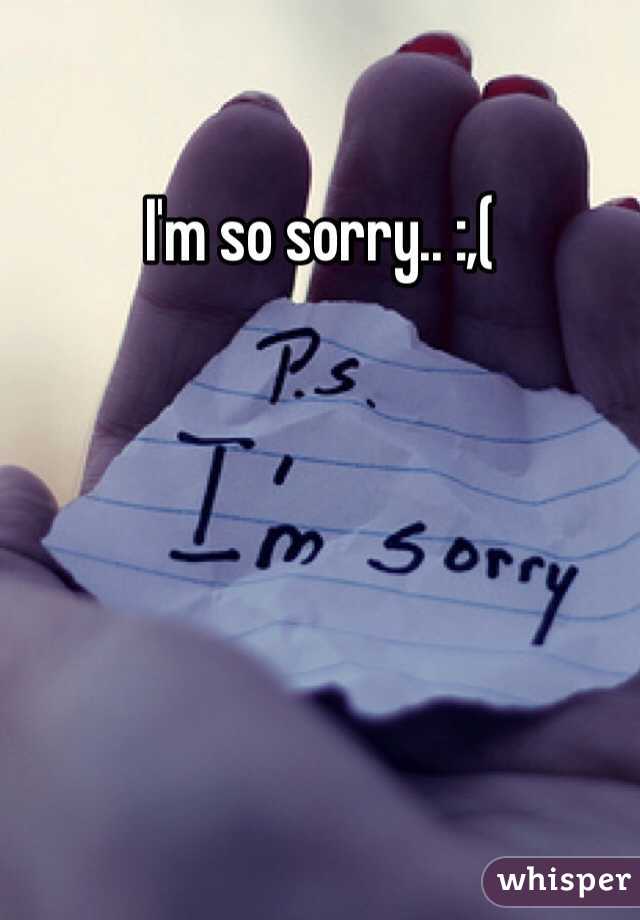 I'm so sorry.. :,(