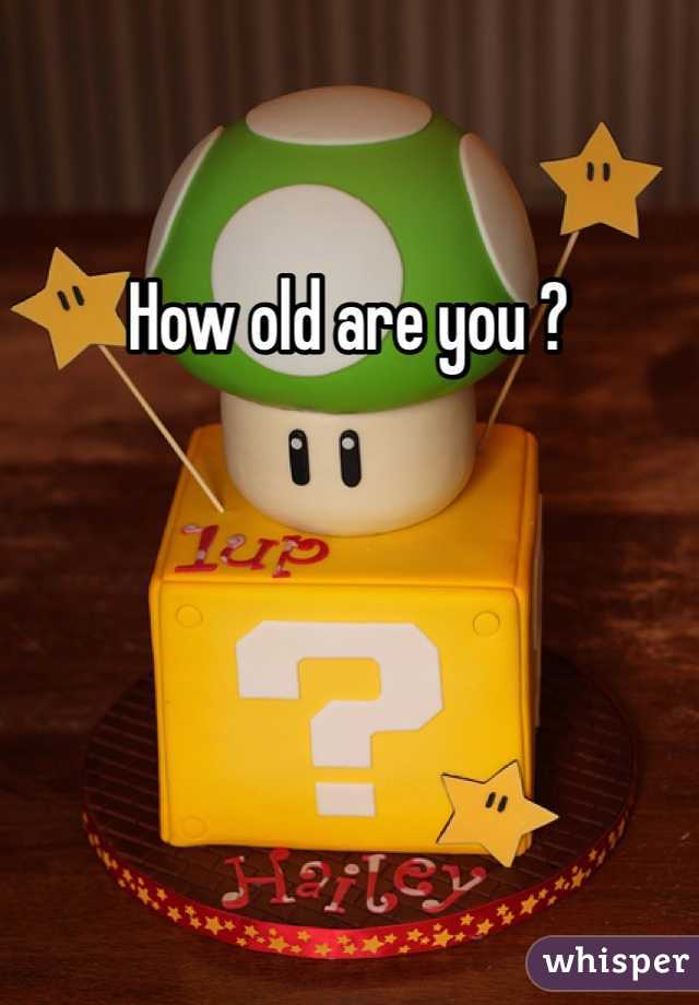 How old are you ? 