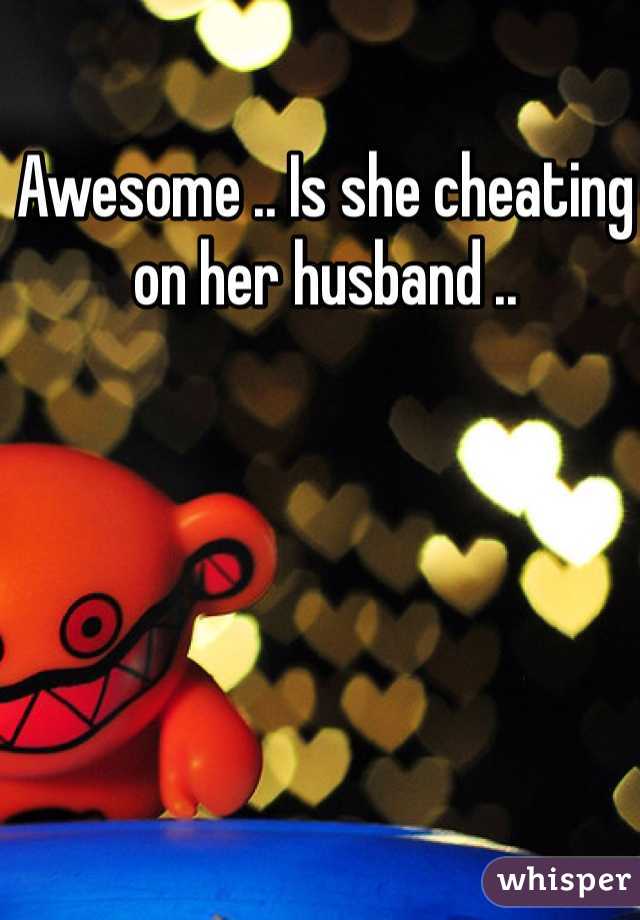 Awesome .. Is she cheating on her husband .. 