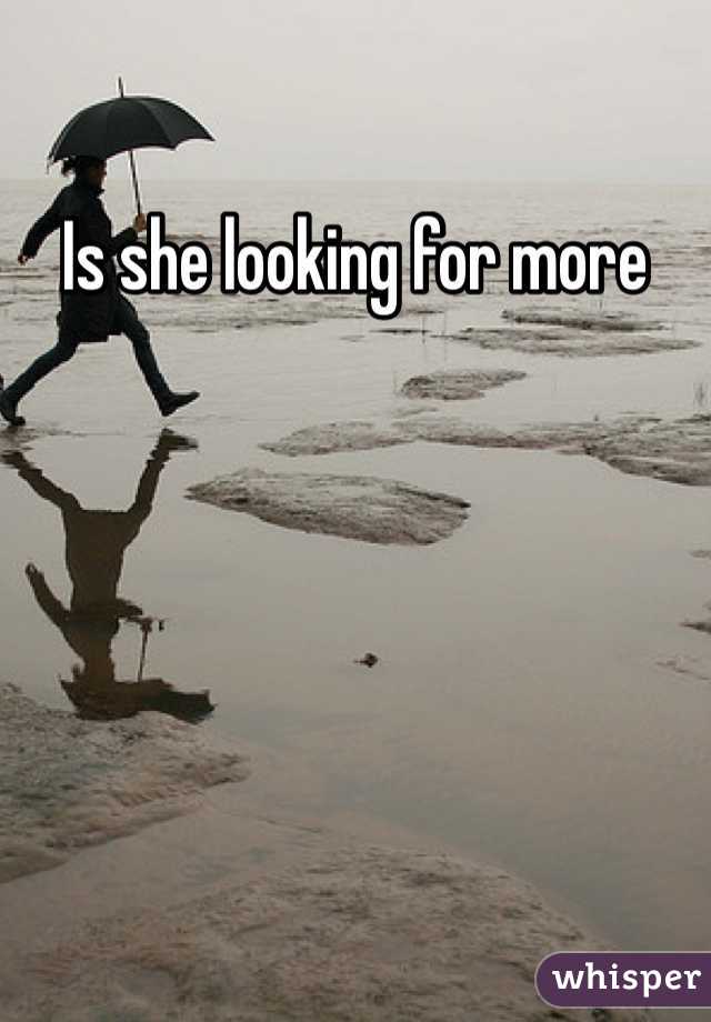 Is she looking for more 
