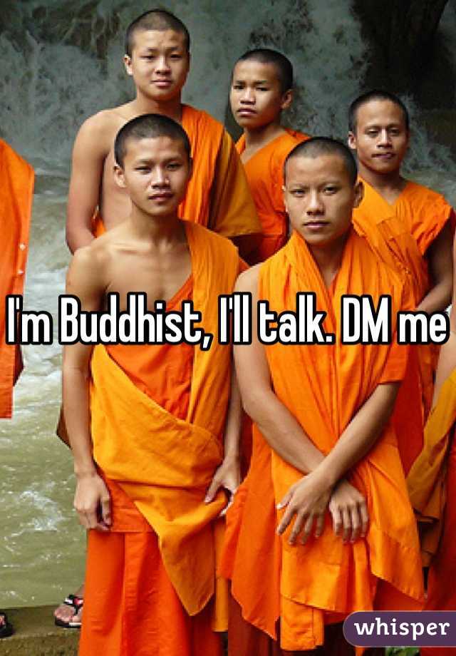 I'm Buddhist, I'll talk. DM me