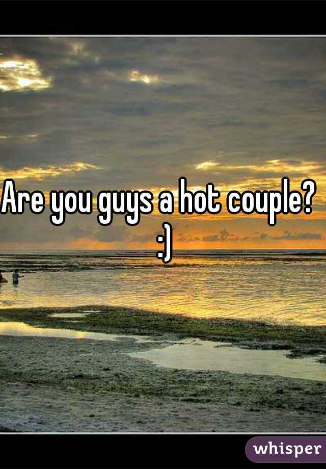Are you guys a hot couple?  :)