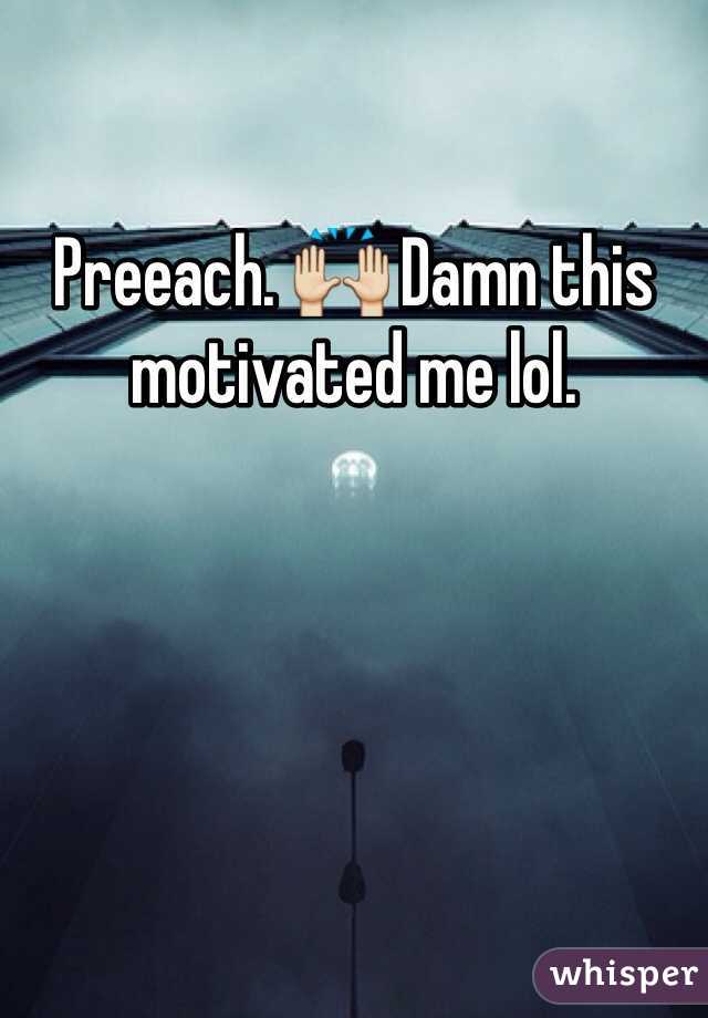 Preeach. 🙌 Damn this motivated me lol. 