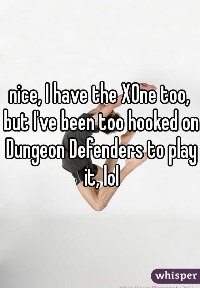 nice, I have the XOne too, but I've been too hooked on Dungeon Defenders to play it, lol