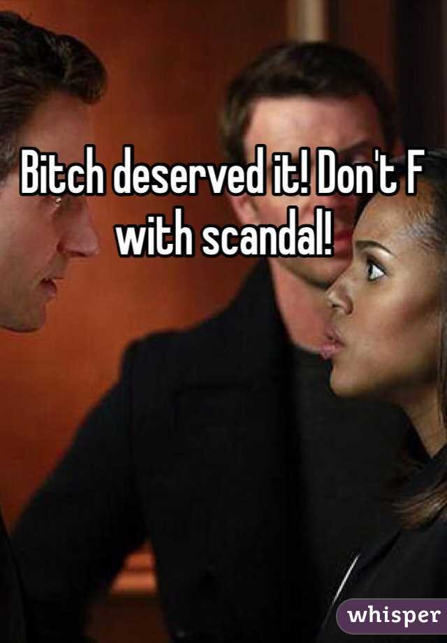 Bitch deserved it! Don't F with scandal!
