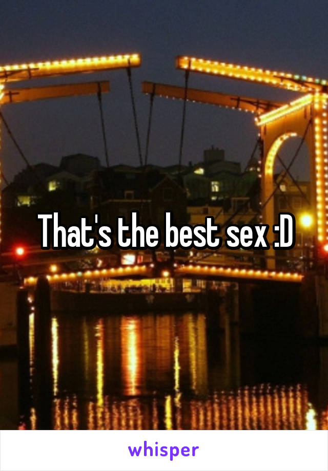 That's the best sex :D
