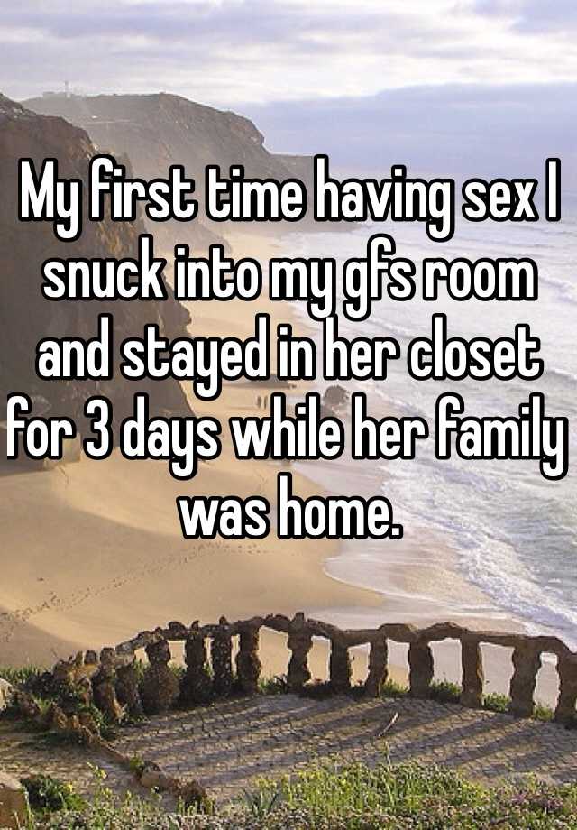 My First Time Having Sex I Snuck Into My Gfs Room And Stayed In Her Closet For 3 Days While Her