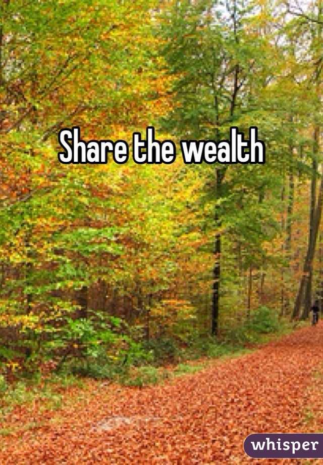 Share the wealth