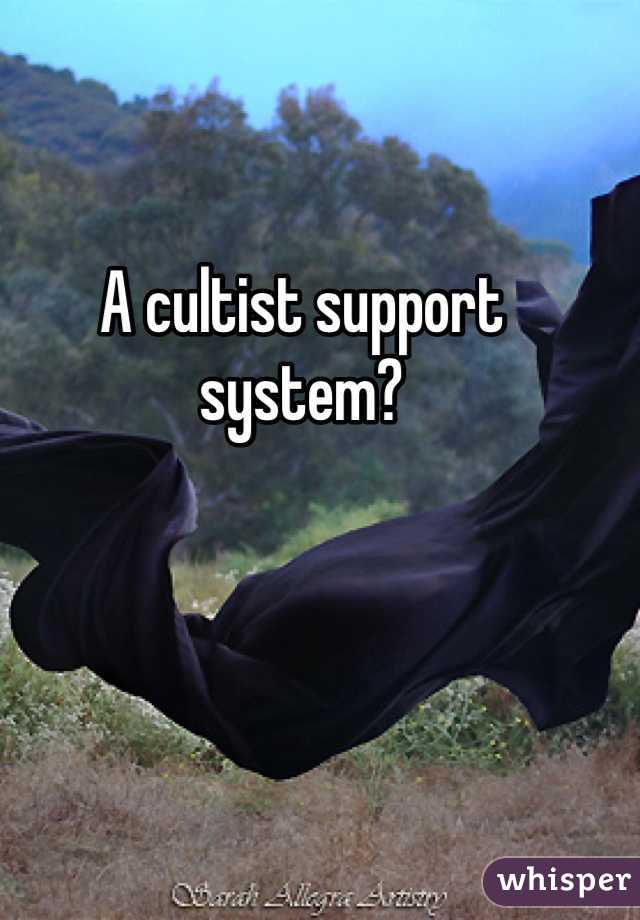 A cultist support system? 