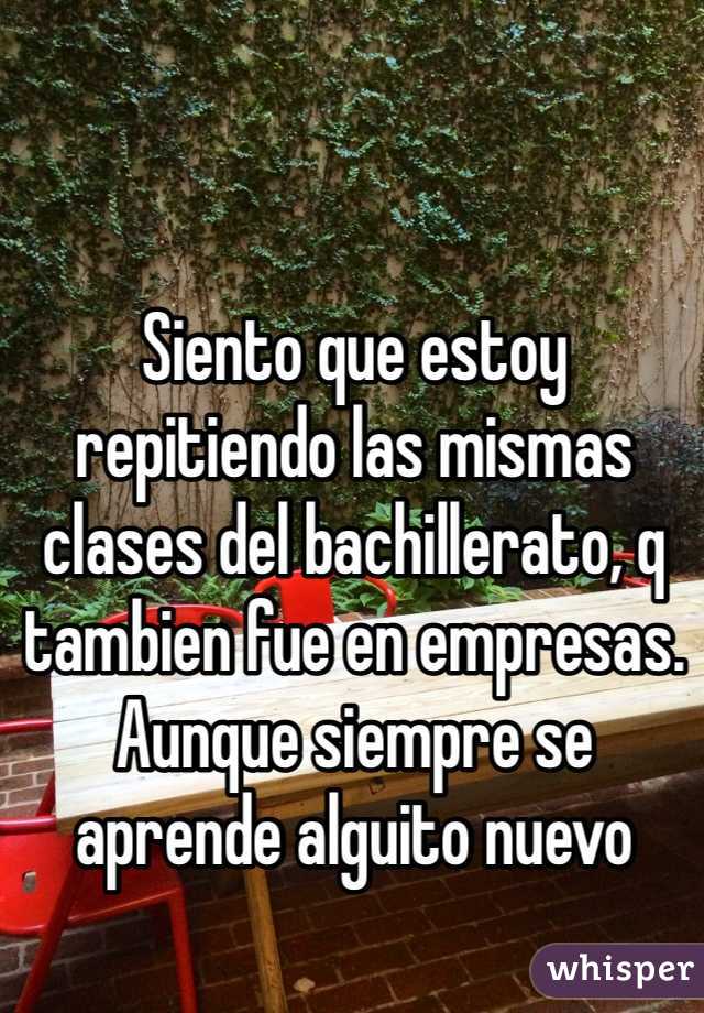 Siento que estoy repitiendo las mismas clases del bachillerato, q tambien fue en empresas. Aunque siempre se aprende alguito nuevo