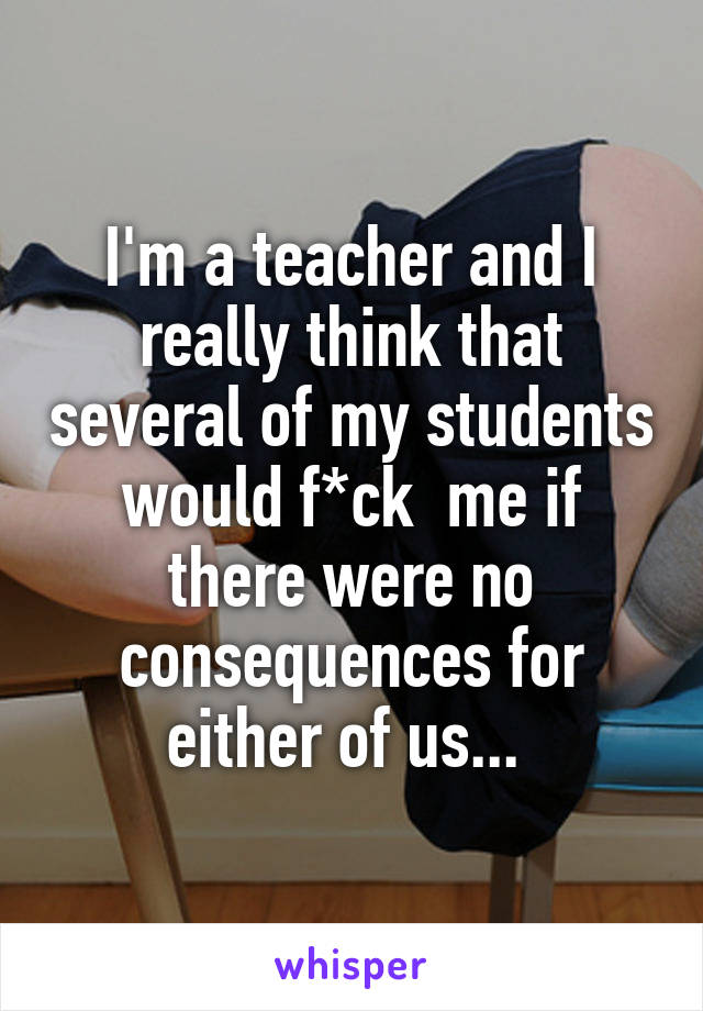 Student Teacher Porn Captions - 18 Scandalous Confessions From Teachers