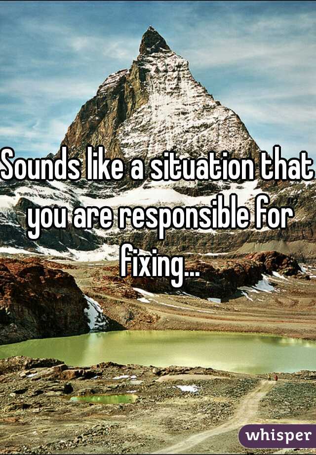 Sounds like a situation that you are responsible for fixing...