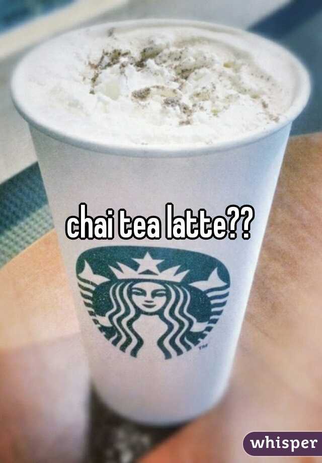 chai tea latte??