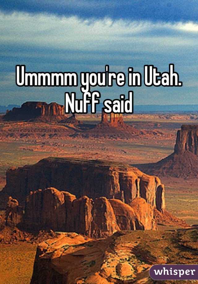 Ummmm you're in Utah. Nuff said