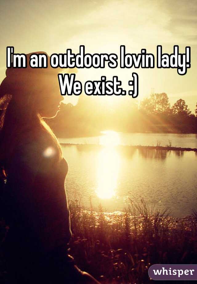 I'm an outdoors lovin lady! We exist. :) 