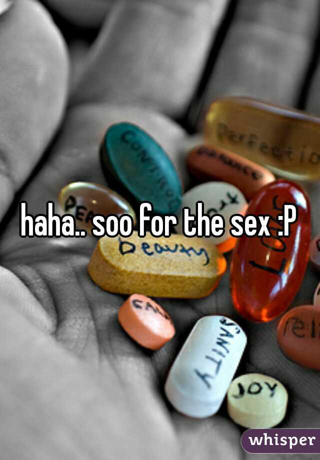 haha.. soo for the sex :P