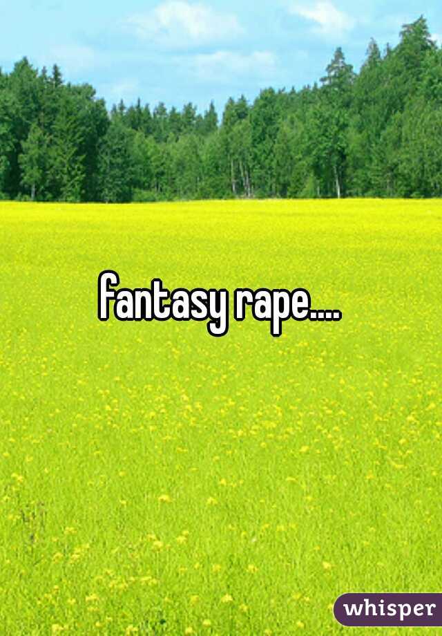 fantasy rape....