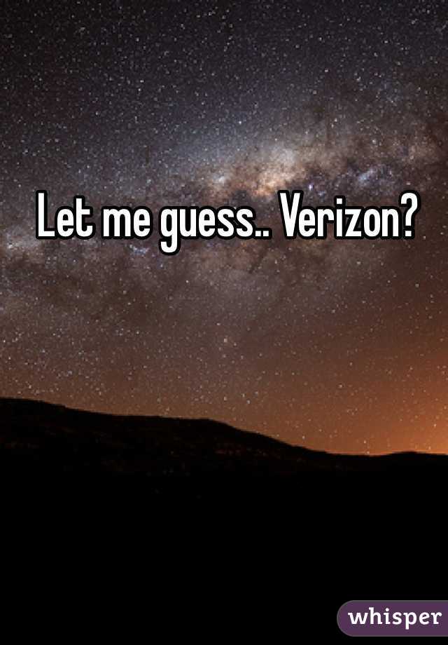 Let me guess.. Verizon? 