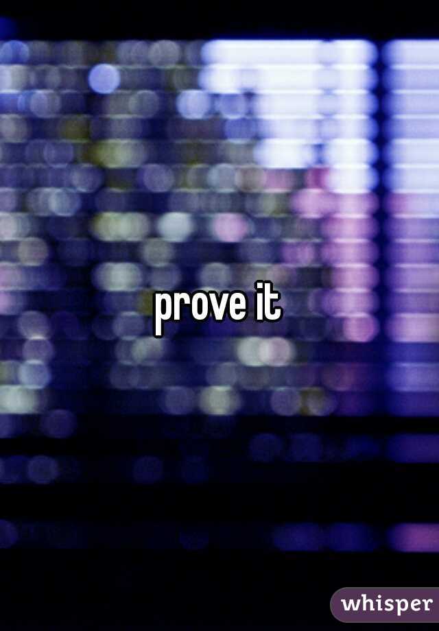 prove it