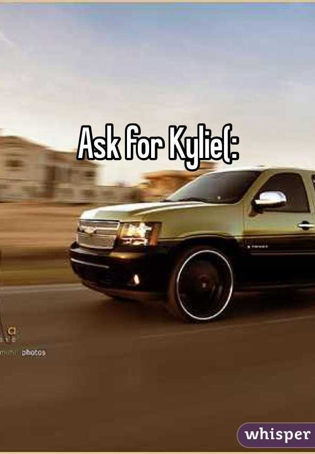 Ask for Kylie(: