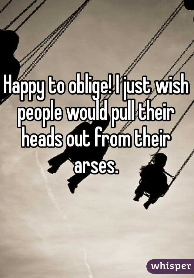 Happy to oblige! I just wish people would pull their heads out from their arses. 