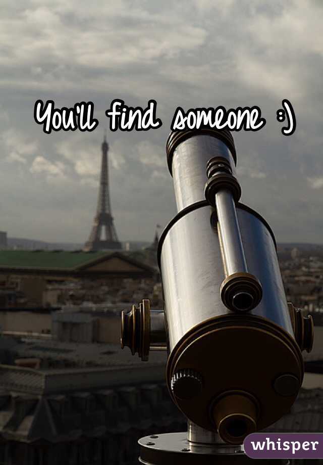 You'll find someone :)