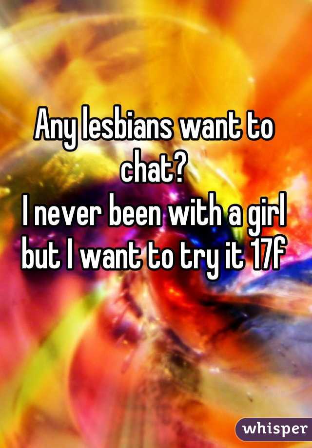 Any lesbians want to chat?
I never been with a girl but I want to try it 17f