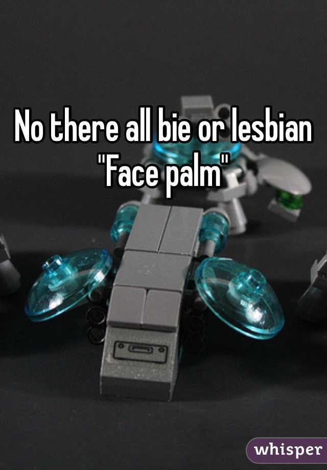 No there all bie or lesbian "Face palm"