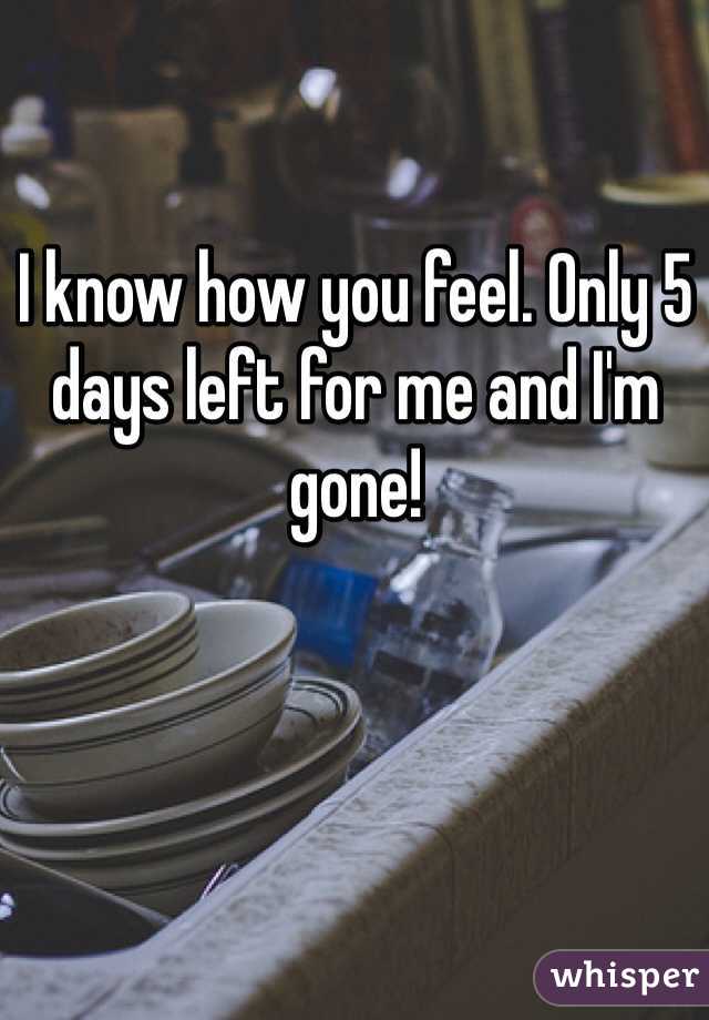 I know how you feel. Only 5 days left for me and I'm gone! 

