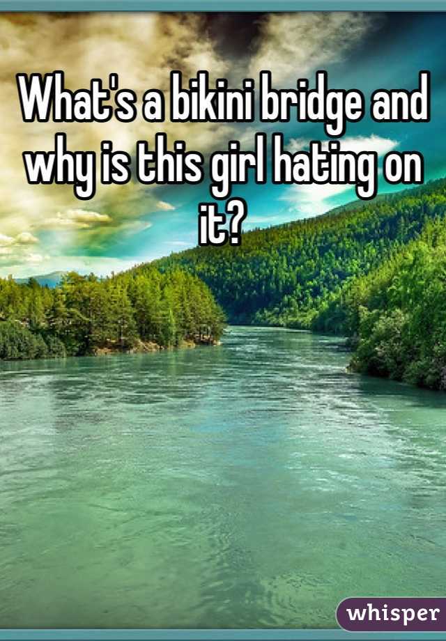 What's a bikini bridge and why is this girl hating on it?