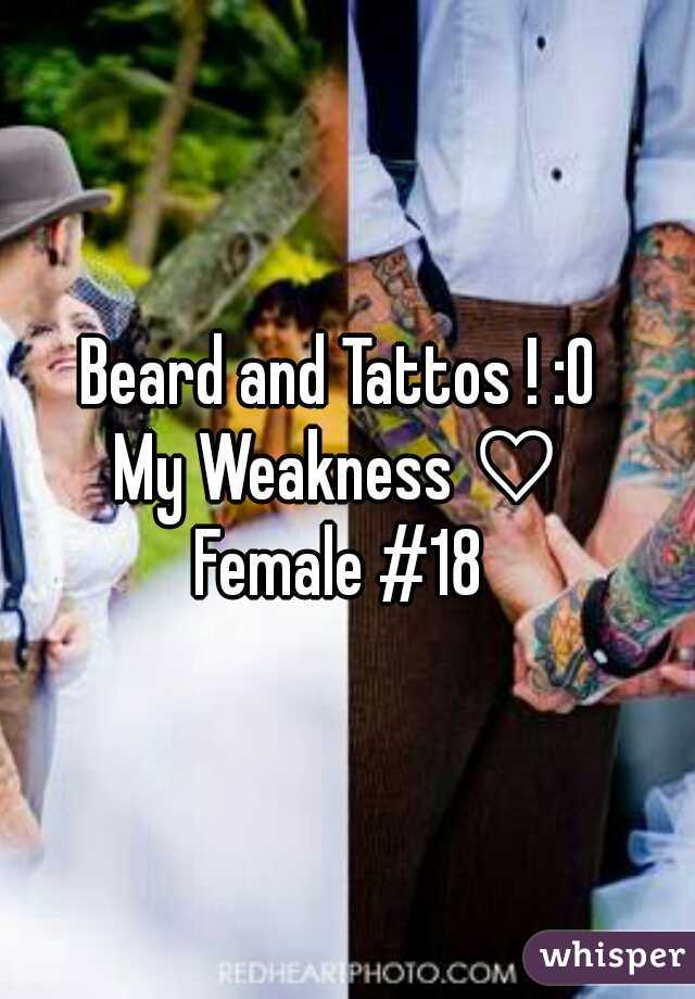 Beard and Tattos ! :O 
My Weakness ♡ 
Female #18 