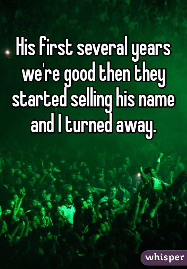 His first several years we're good then they started selling his name and I turned away. 