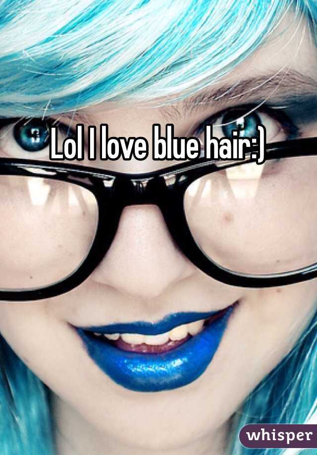 Lol I love blue hair:)