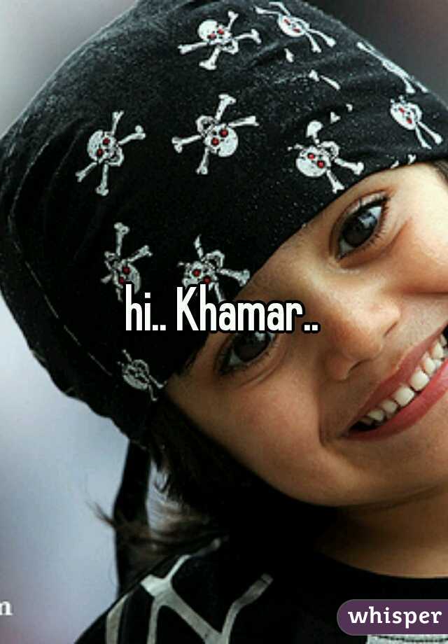 hi.. Khamar..