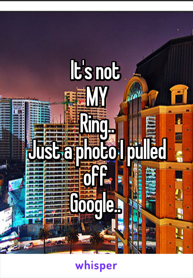 It's not 
MY
Ring..
Just a photo I pulled off 
Google.. 