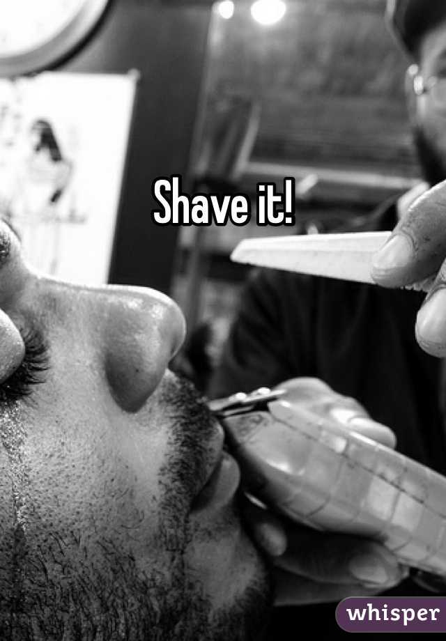 Shave it!