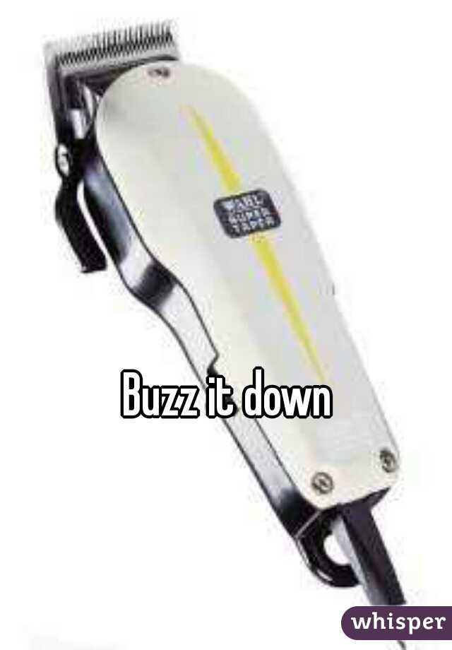 Buzz it down
